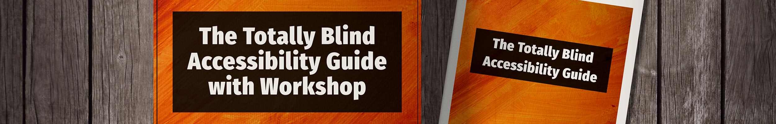 The Totally Blind Accessibility Guide and an accompanying Workshop product box on a wooden surface